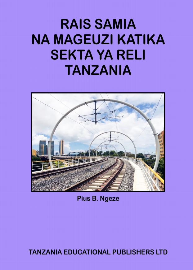 RAIS SAMIA NA MAGEUZI KATIKA SEKTA YA RELI TANZANIA