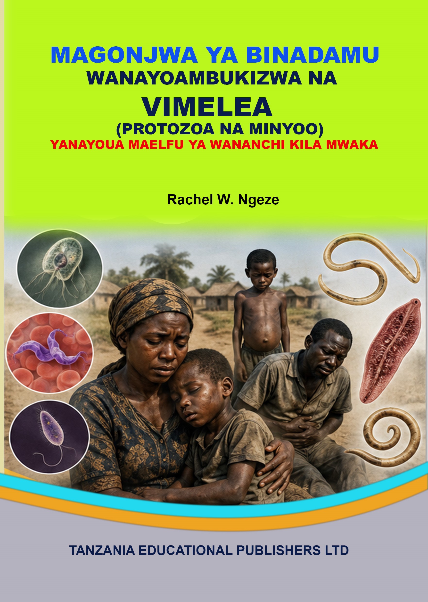 MAGONJWA YA BINADAMU  WANAYOAMBUKIZWA NA VIMELEA  (PROTOZOA NA MINYOO) YANAYOUA  MAELFU YA WANANCHI KILA MWAKA